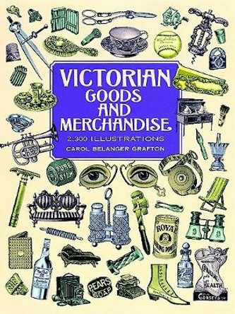 Victorian Goods and Merchandise by Carol Belanger Grafton 9780486296982