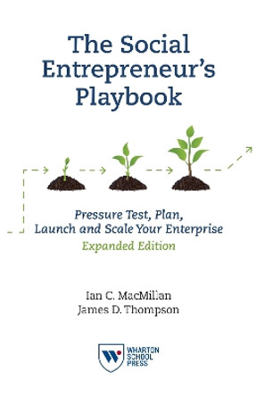 The Social Entrepreneur's Playbook, Expanded Edition: Pressure Test, Plan, Launch and Scale Your Social Enterprise by Ian C. MacMillan 9781613630327