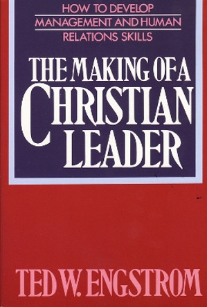 The Making of a Christian Leader by Ted W. Engstrom 9780310242215