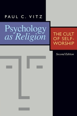 Psychology as Religion: The Cult of Self-Worship by Paul C. Vitz 9780802807250
