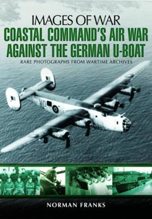 Coastal Command's Air War Against the German U-Boats by Norman Franks 9781783831838