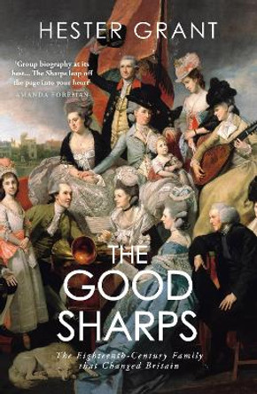 The Good Sharps: The Brothers and Sisters Who Remade Their World by Hester Grant 9781784707224