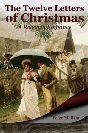 The Twelve Letters of Christmas: A Regency Romance by Paige Millikin 9781540521798