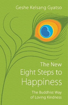 The New Eight Steps to Happiness: The Buddhist Way of Loving Kindness by Geshe Kelsang Gyatso 9781910368398