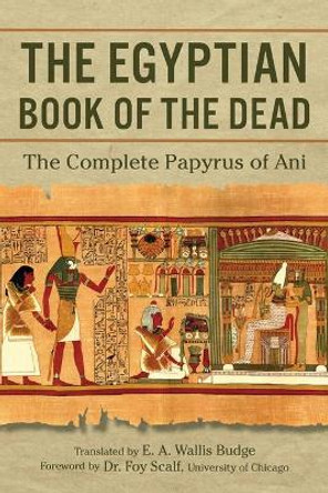 The Egyptian Book of the Dead: The Complete Papyrus of Ani by E a Wallis Budge 9781945186653