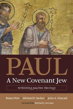 Paul, a New Covenant Jew: Rethinking Pauline Theology by Brant Pitre 9780802873767