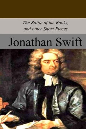 The Battle of the Books and Other Short Pieces by Johnathan Swift 9781974427536
