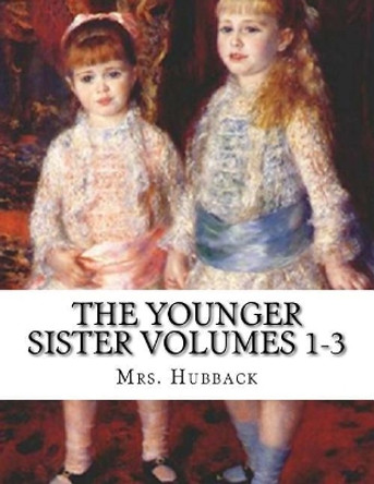 The Younger Sister Volumes 1-3 by Mrs Hubback 9781544174617