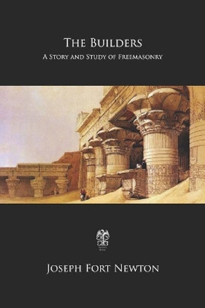 The Builders: A Story and Study of Freemasonry by Joseph Fort Newton 9781975877767