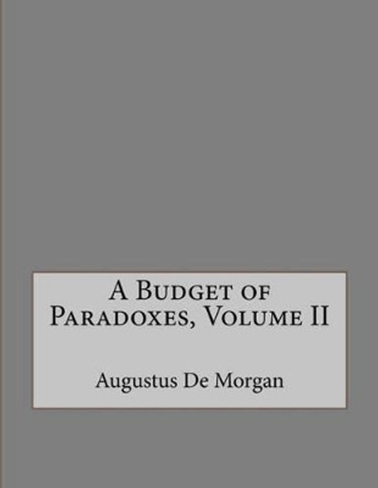 A Budget of Paradoxes, Volume II by Augustus de Morgan 9781534843004