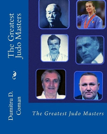 The Greatest Judo Masters by Dumitru D Coman 9781537595269