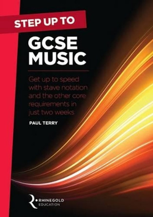 Step Up to GCSE Music: Get Up to Speed with Stave Notation and the Core Requirements in Just Two Weeks by Paul Terry 9781785581755
