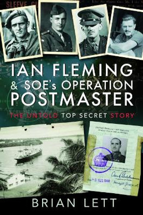 Ian Fleming and SOE's Operation POSTMASTER: The Untold Top Secret Story by Brian Lett 9781526760685