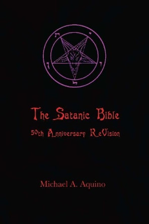 The Satanic Bible: 50th Anniversary Revision by Michael A Aquino 9781726242646