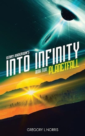 Gerry Anderson's Into Infinity: Planetfall by Gregory L Norris 9781727367430
