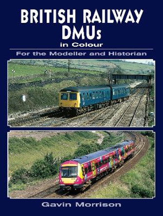 British Railway DMU's in Colour for the Modeller and Historian by Gavin Morrison 9780711034723