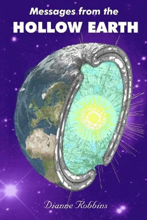 Messages from the Hollow Earth by Dianne Robbins 9781546525134