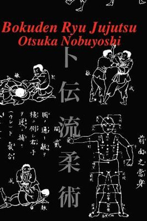 Bokuden Ryu Jujutsu: A Record of Intensive Lessons in Jujutsu with Additional Secret Teachings on Resuscitation by Otsuka Nobuyoshi 9781532917486