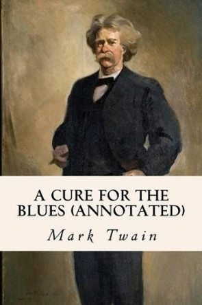 A Cure for the Blues (annotated) by Mark Twain 9781523451265