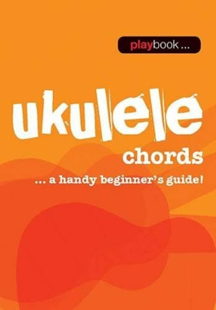 Playbook: Ukulele Chords - A Handy Beginner s Guide] by Hal Leonard Publishing Corporation 9781783054541