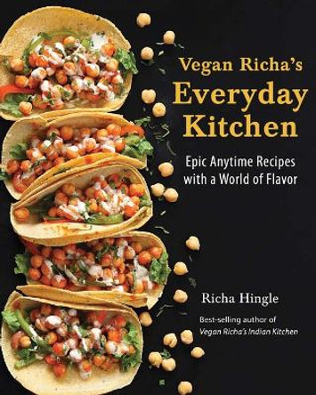 Vegan Richa's Everyday Kitchen: Epic Anytime Recipes with a World of Flavor by Richa Hingle 9781941252390