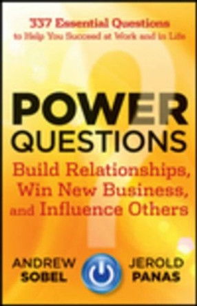 Power Questions: Build Relationships, Win New Business, and Influence Others by Andrew Sobel 9781118119631