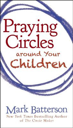 Praying Circles around Your Children by Mark Batterson 9780310325505