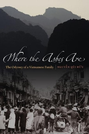 Where the Ashes Are: The Odyssey of a Vietnamese Family by Nguyen Qui Duc 9780803226982