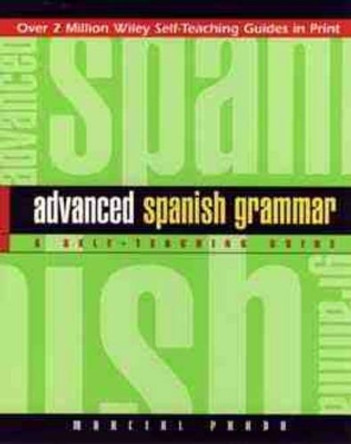 Advanced Spanish Grammar: A Self-Teaching Guide by Marcial Prado 9780471134480