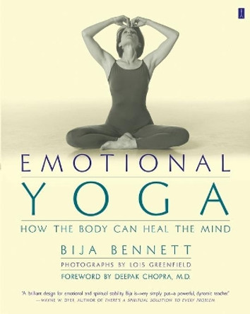 Emotional Yoga: How the Body can Heal the Mind by Bija Bennett 9780684862774