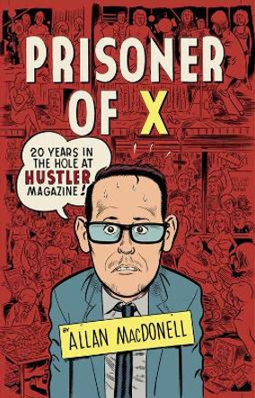 Prisoner Of X: 20 Years in the Hole at Hustler Magazine by Allan MacDonell 9781932595130