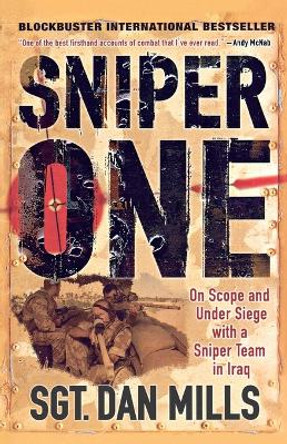 Sniper One: On Scope and Under Siege with a Sniper Team in Iraq by Dan Mills 9780312567385