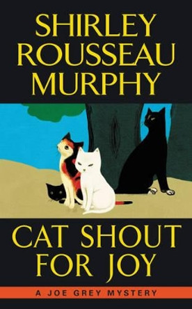 Cat Shout for Joy: A Joe Grey Mystery by Shirley Rousseau Murphy 9780062403506