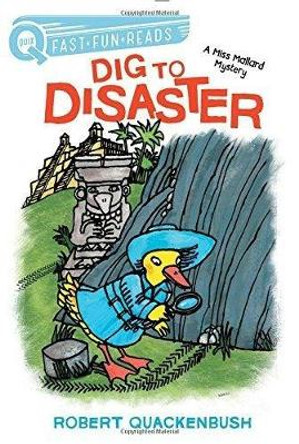 Dig to Disaster: A Miss Mallard Mystery by Robert Quackenbush 9781534413122