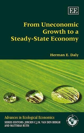From Uneconomic Growth to a Steady-State Economy by Herman E. Daly 9781783479962