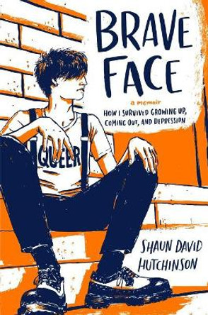 Brave Face: A Memoir by Shaun David Hutchinson 9781534431515