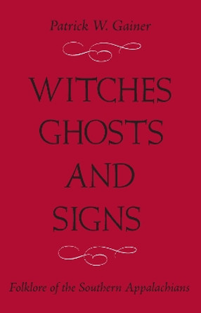 itches, Ghosts, and Signs: Folklore of the Southern Appalachians by Patrick W. Gainer 9781933202204