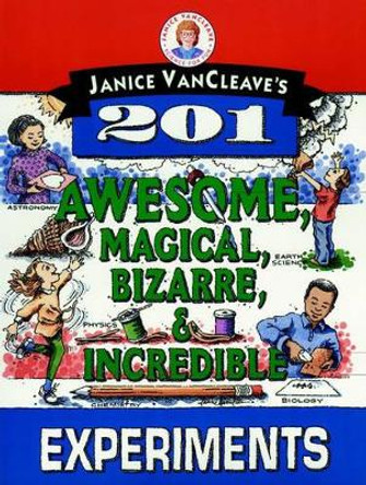 Janice VanCleave's 201 Awesome, Magical, Bizarre, & Incredible Experiments by Janice VanCleave 9780471310112