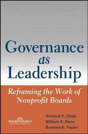 Governance as Leadership: Reframing the Work of Nonprofit Boards by Richard P. Chait 9780471684206