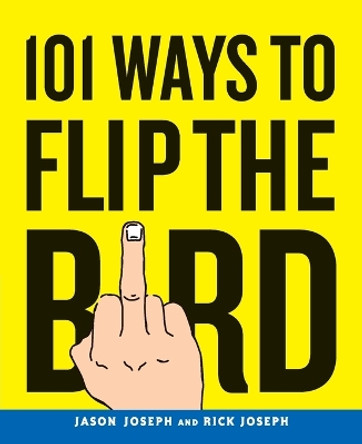 101 Ways to Flip the Bird by Jason Joseph 9780767926812