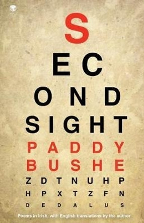 Second Sight: Poems in Irish with English translations by the author by Paddy Bushe 9781910251676