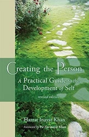 Creating the Person: A Practical Guide to the Development of Self by Hazrat Inayat Khan 9781941810002