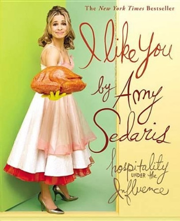 I Like You by Amy Sedaris 9780446696777 I Like You by Amy Sedaris 9780446696777