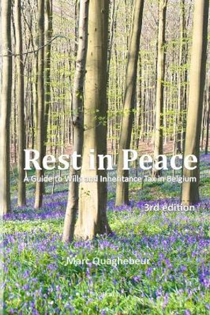Rest in Peace: A Guide to Wills and Inheritance Tax in Belgium by Marc Quaghebeur 9781729574560