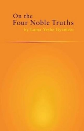 On the Four Noble Truths by Yeshe Gyamtso 9781934608456