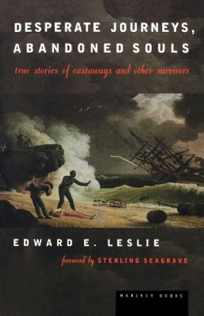 Desperate Journeys, Abandoned Souls: True Stories of Castaways and Other Survivors by Edward E. Leslie 9780395911501