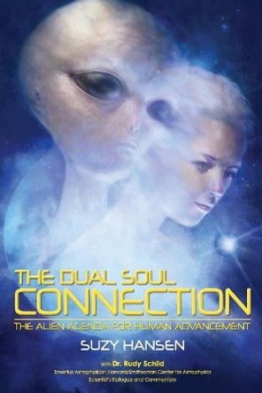 The Dual Soul Connection: The Alien Agenda for Human Advancement by Rudy Schild 9780473295646