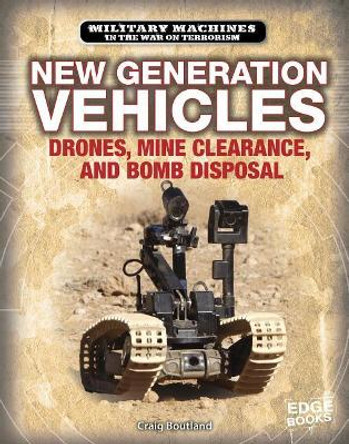 New Generation Vehicles: Drones, Mine Clearance, and Bomb Disposal by Craig Boutland 9781543573855