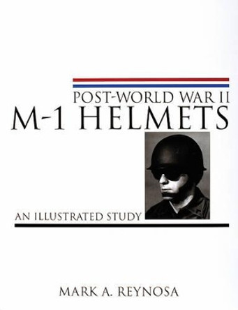 Pt-World War II M-1 Helmets: An Illustrated Study by Mark A. Reynosa 9780764310331