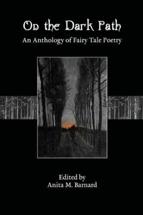 On The Dark Path: An Anthology of Fairy Tale Poetry by Anita M Barnard 9781482552867